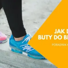 Jak wybrać buty do biegania? Przewodnik krok po kroku