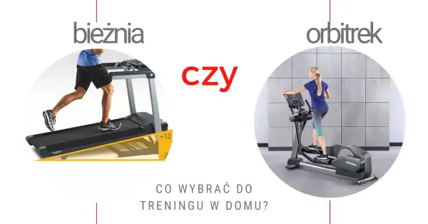 Bieżnia czy orbitrek? Sprawdź, co lepsze dla Ciebie!